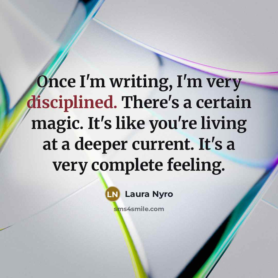 “Once I'm writing, I'm very disciplined. There's a certain magic.…” quote by Laura Nyro