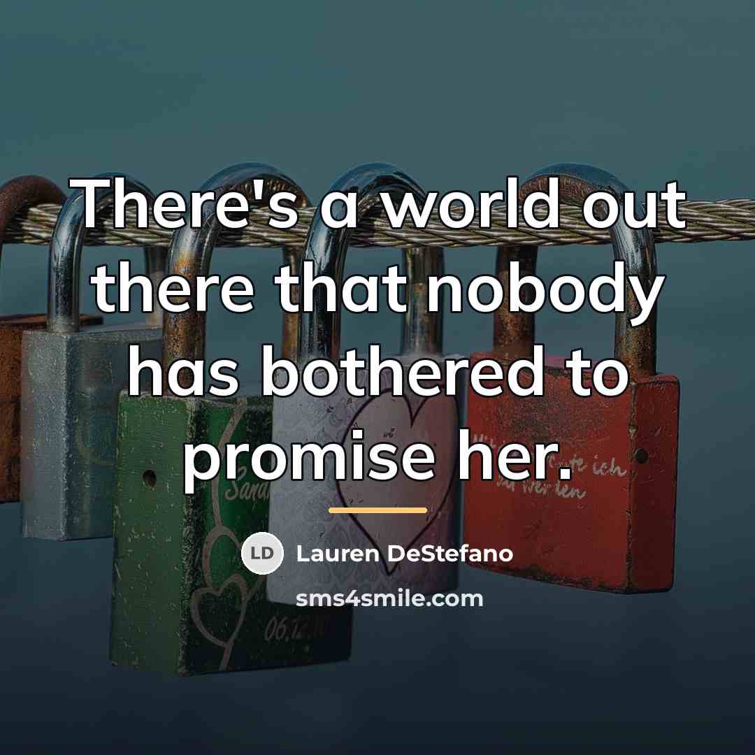 “There's a world out there that nobody has bothered to…” quote by Lauren DeStefano