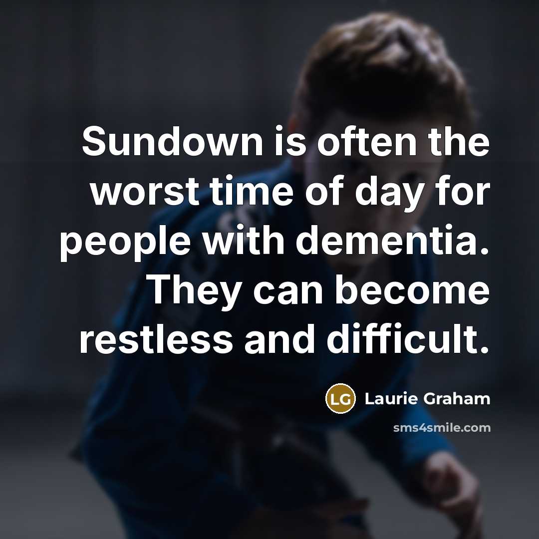 “Sundown is often the worst time of day for people…” quote by Laurie Graham