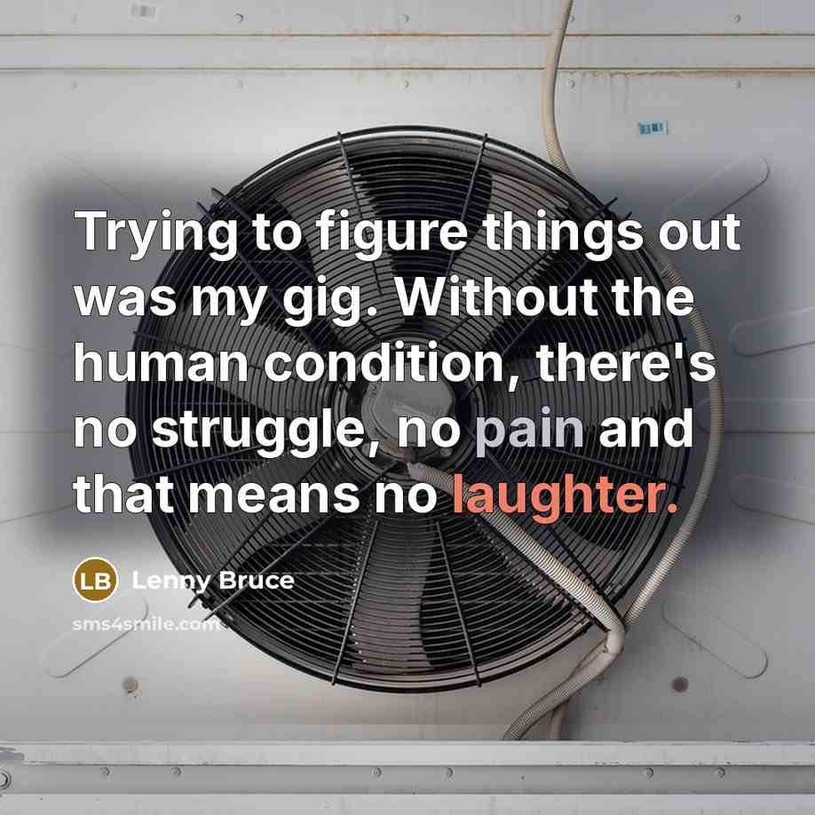“Trying to figure things out was my gig. Without the…” quote by Lenny Bruce