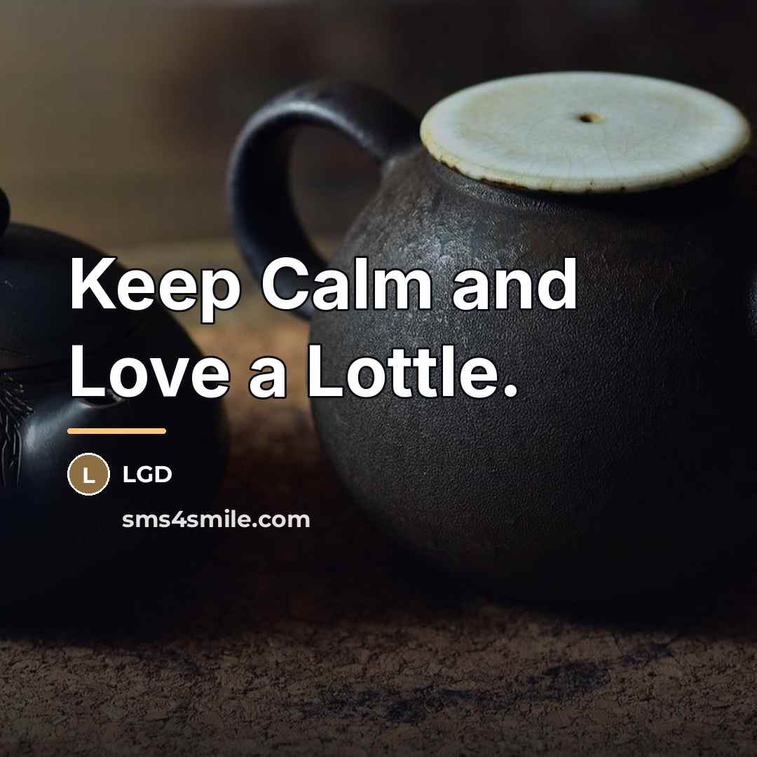 “Keep Calm and Love a Lottle.…” quote by LGD