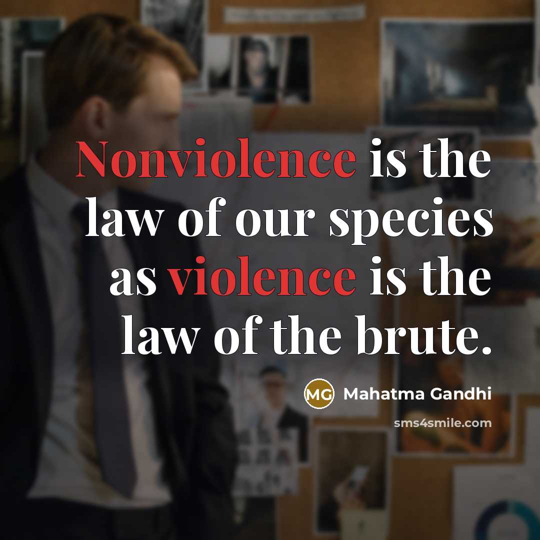 “Nonviolence is the law of our species as violence is…” quote by Mahatma Gandhi