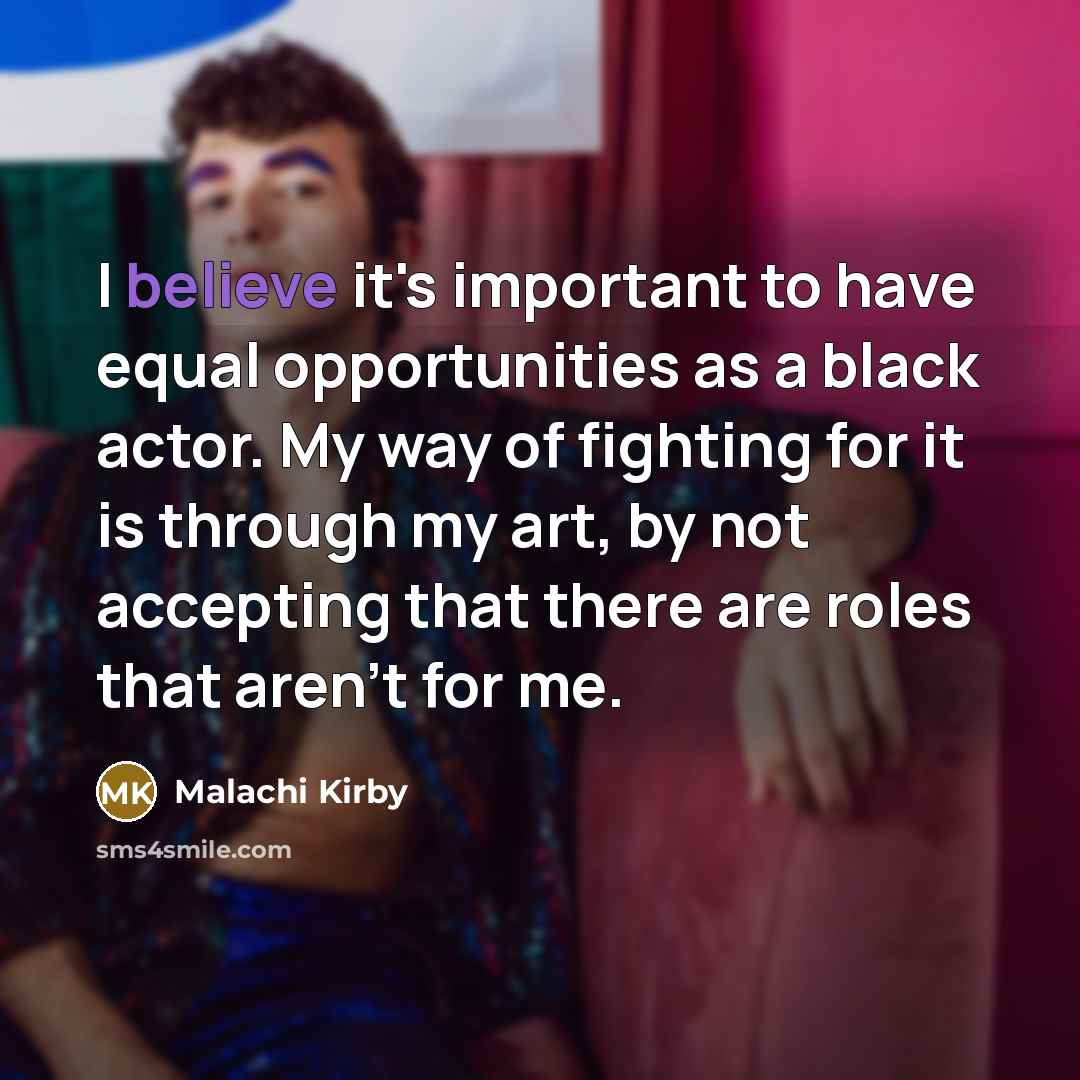 “I believe it's important to have equal opportunities as a…” quote by Malachi Kirby