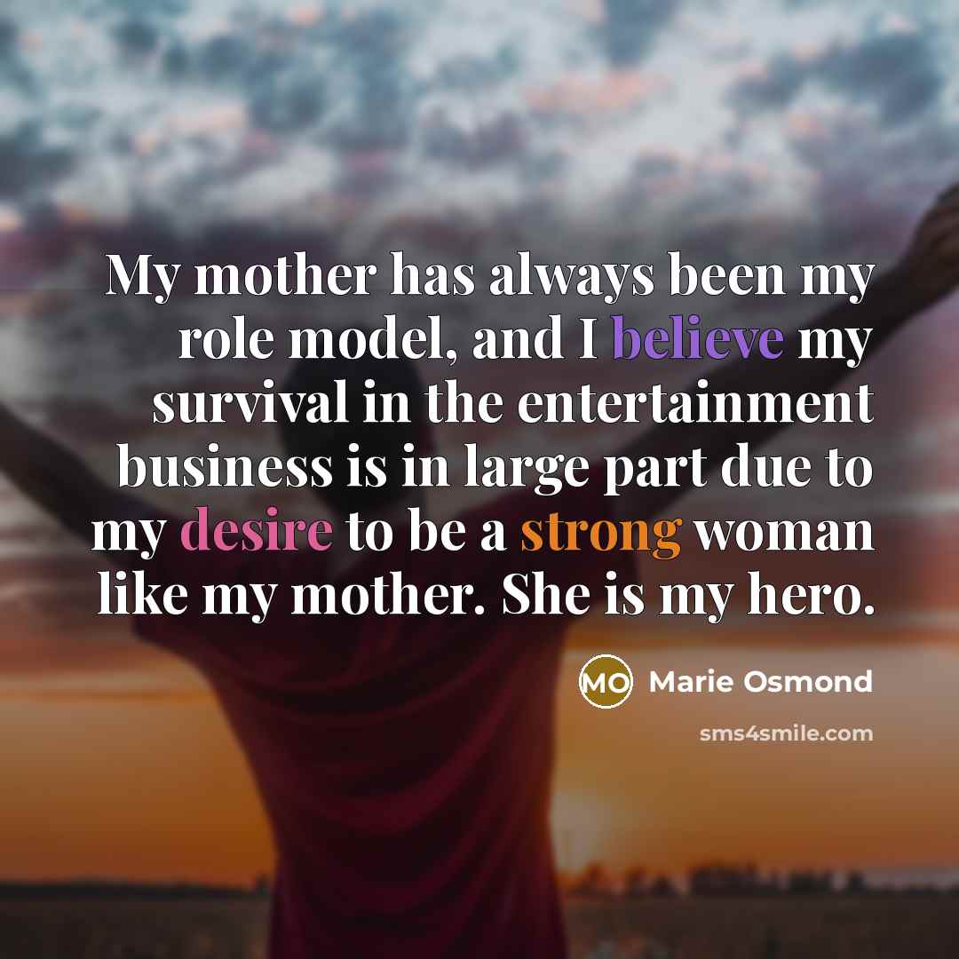 “My mother has always been my role model, and I…” quote by Marie Osmond