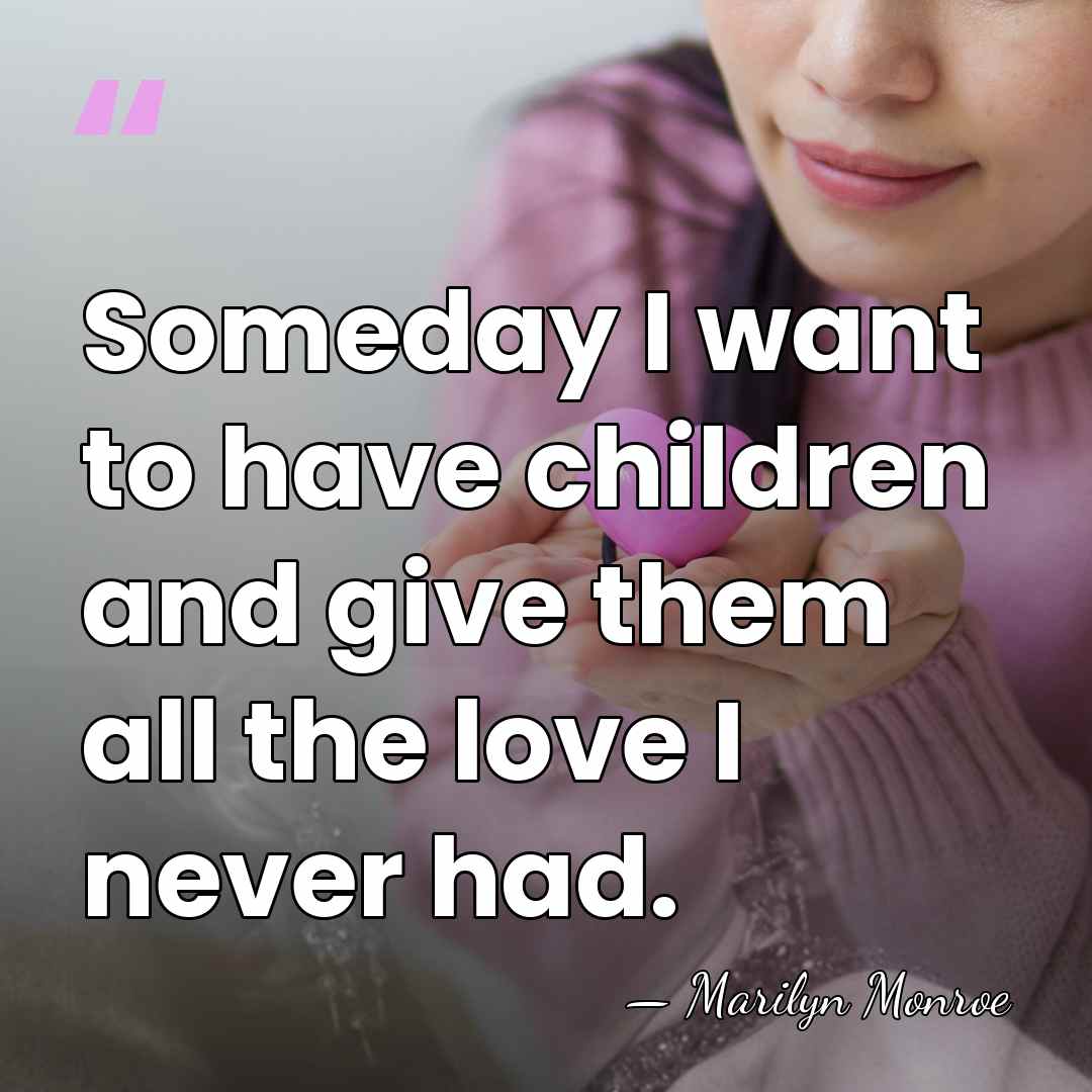 Someday I want to have children and give them all the love&hellip; - Marilyn Monroe