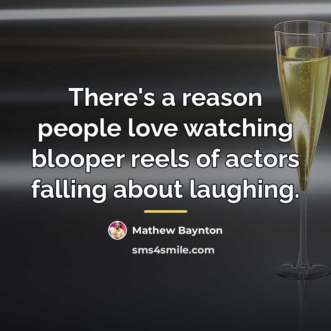 “There's a reason people love watching blooper reels of actors…” quote by Mathew Baynton