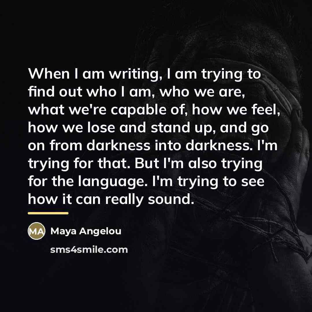 “When I am writing, I am trying to find out…” quote by Maya Angelou