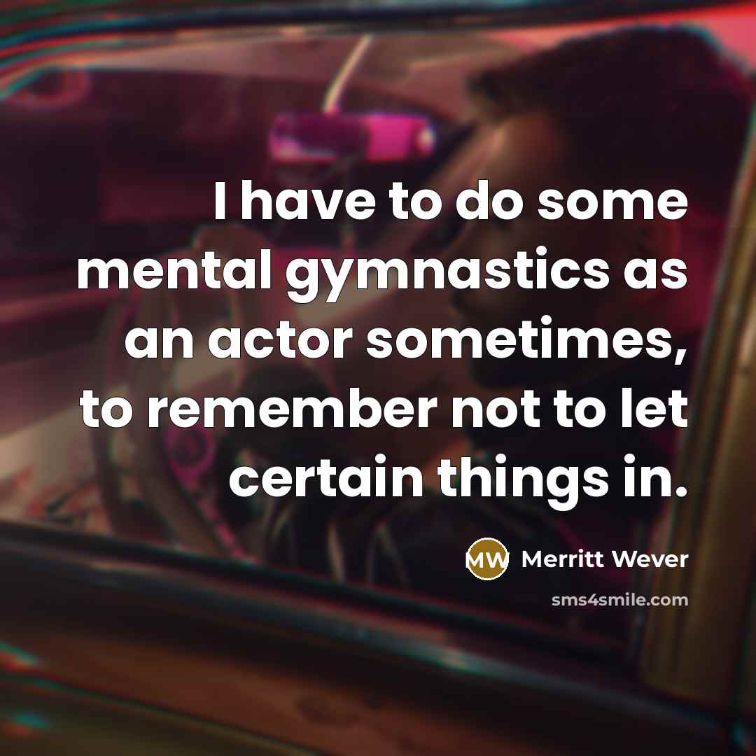 “I have to do some mental gymnastics as an actor…” quote by Merritt Wever