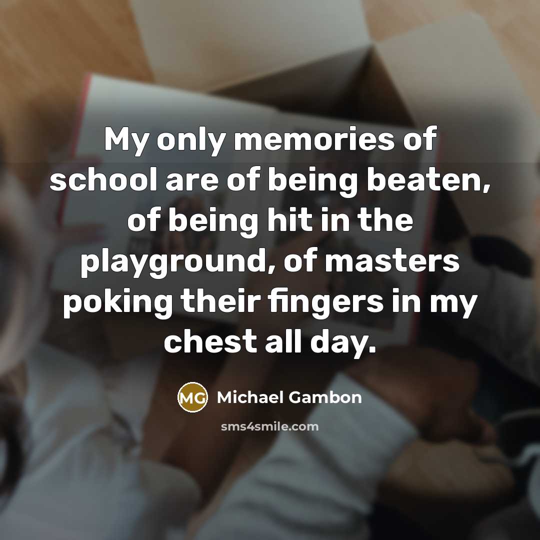 “My only memories of school are of being beaten, of…” quote by Michael Gambon