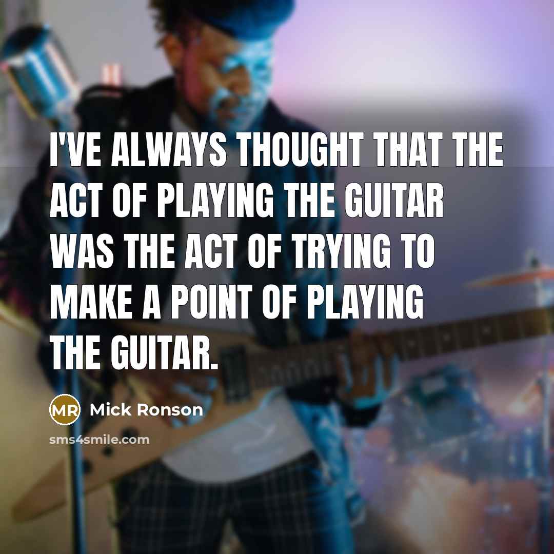 “I've always thought that the act of playing the guitar…” quote by Mick Ronson