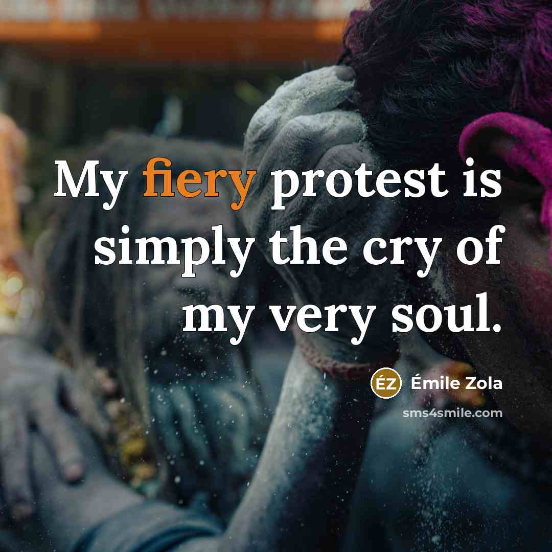 “My fiery protest is simply the cry of my very…” quote by Emile Zola