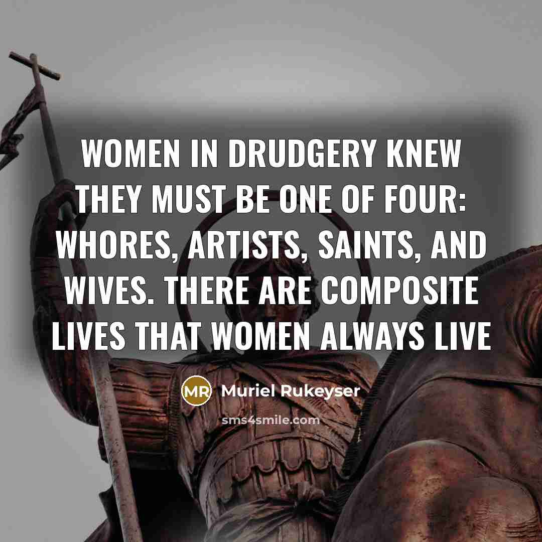 “Women in drudgery knew They must be one of four:…” quote by Muriel Rukeyser