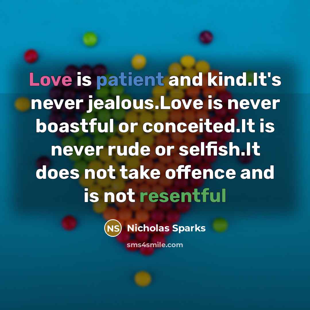 “Love is patient and kind.It's never jealous.Love is never boastful…” quote by Nicholas Sparks