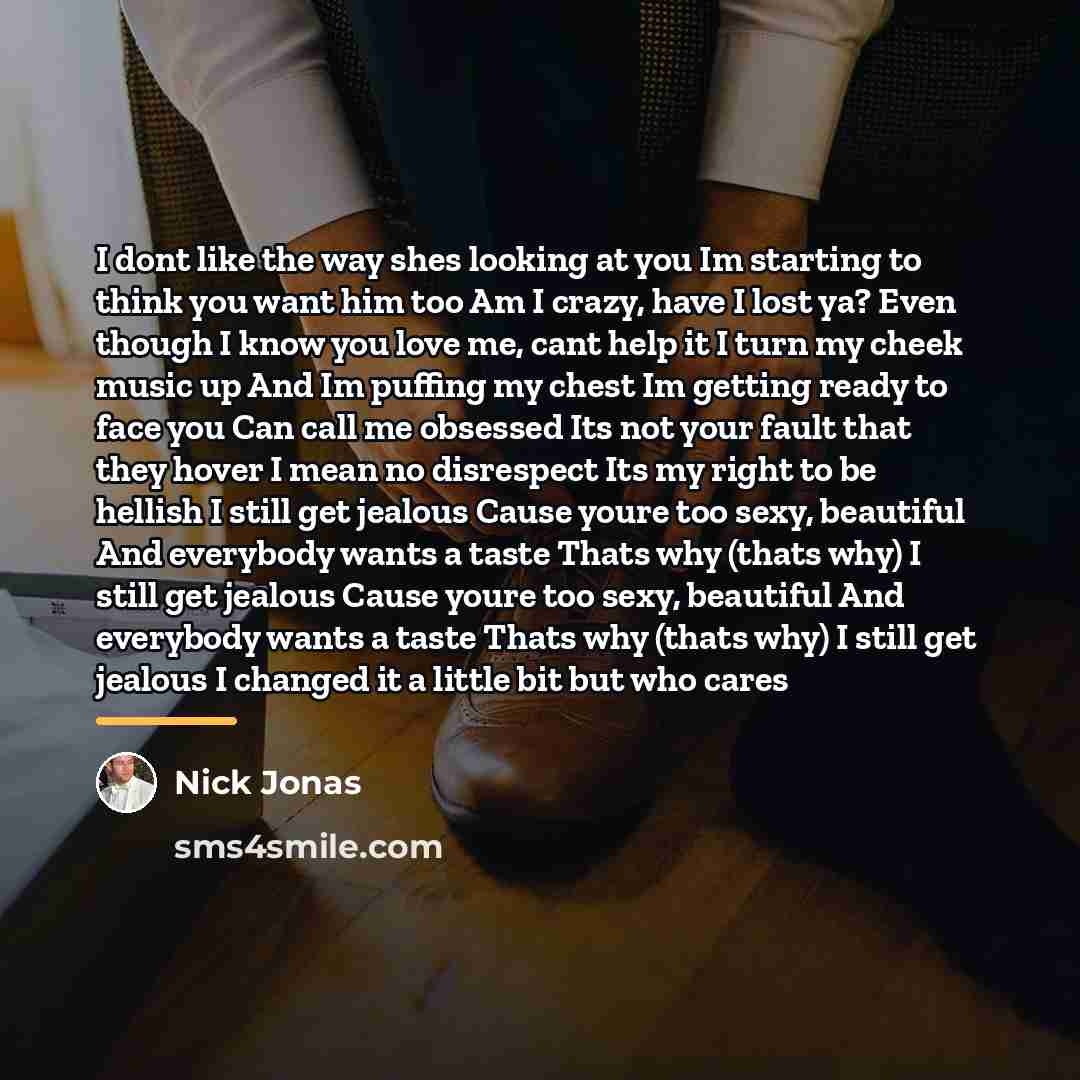 “I dont like the way shes looking at you Im…” quote by Nick Jonas