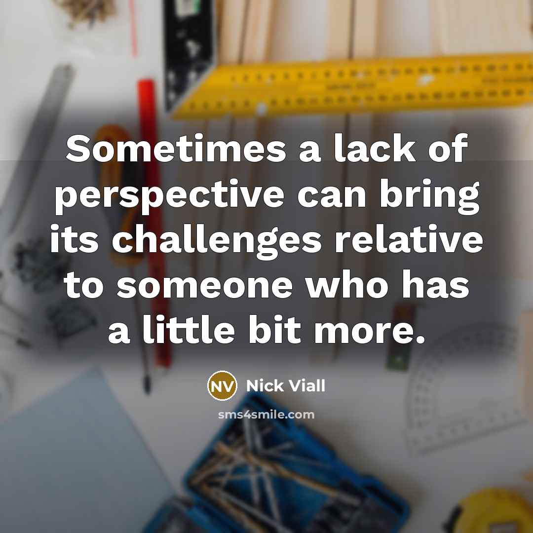 “Sometimes a lack of perspective can bring its challenges relative…” quote by Nick Viall