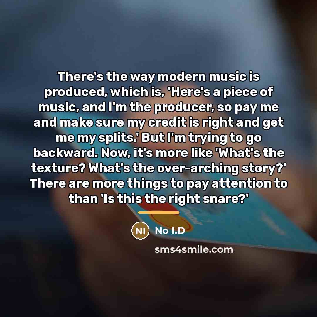 “There's the way modern music is produced, which is, 'Here's…” quote by No I.D
