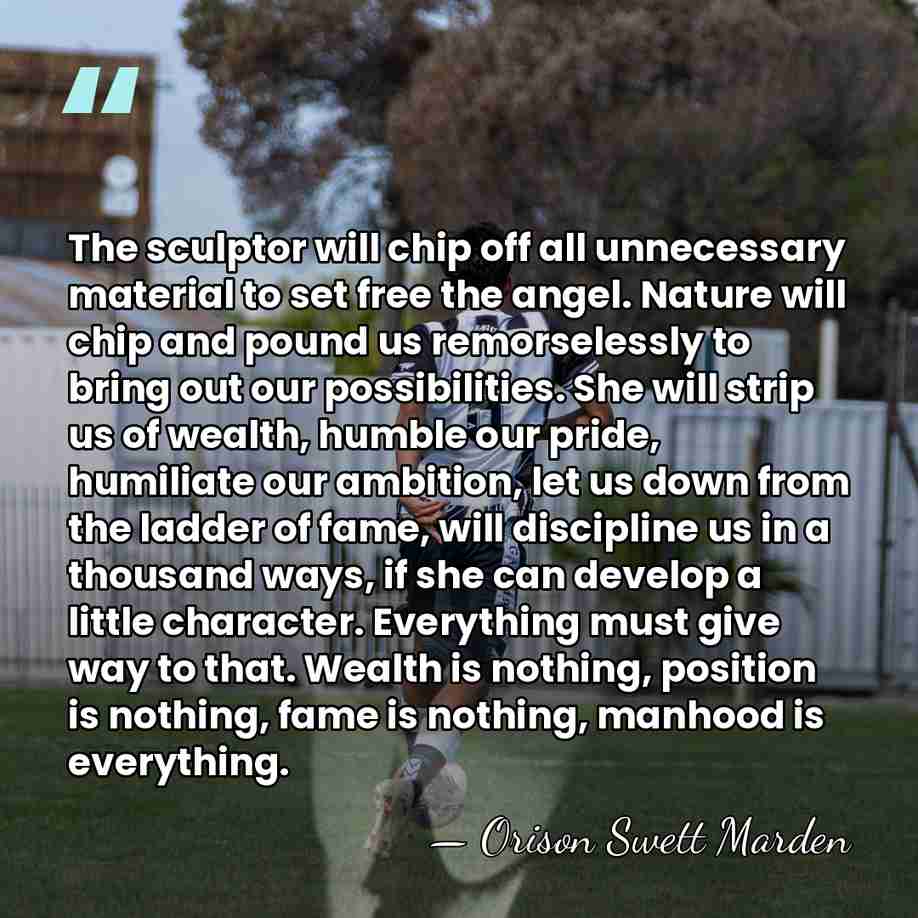 The sculptor will chip off all unnecessary material to set free the&hellip; - Orison Swett Marden