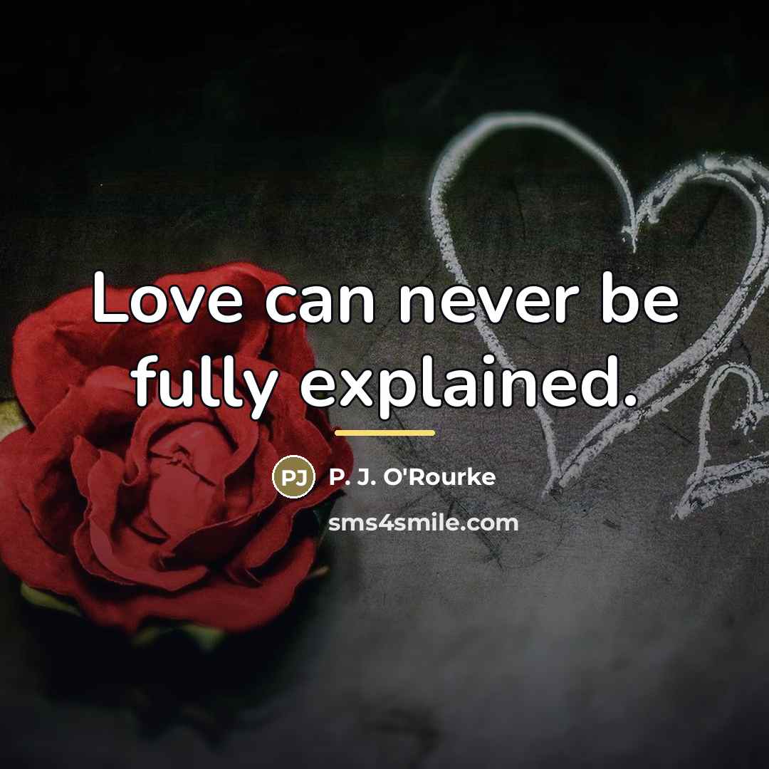 “Love can never be fully explained.…” quote by P. J. O'Rourke