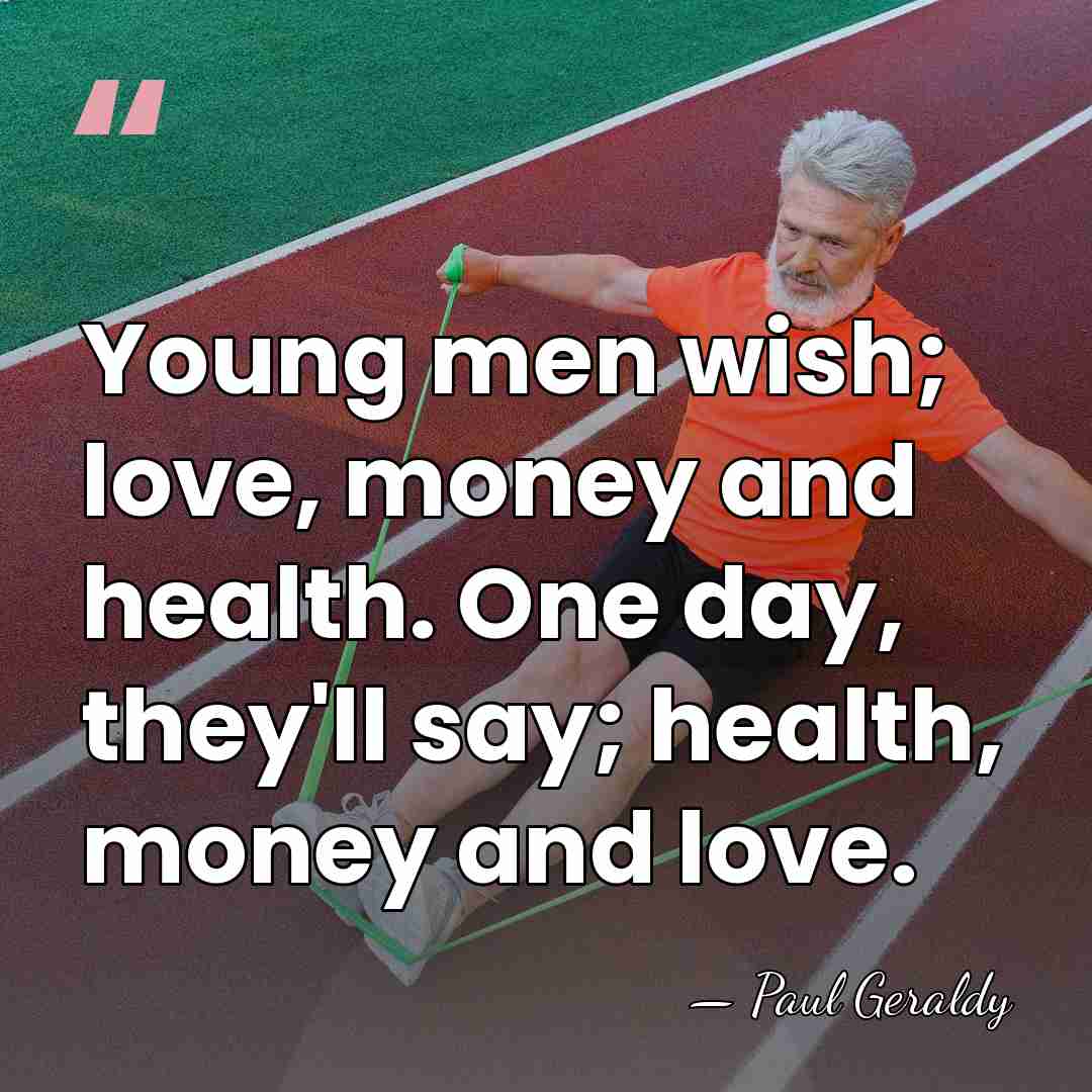 Young men wish; love, money and health. One day, they'll say; health,&hellip; - Paul Geraldy