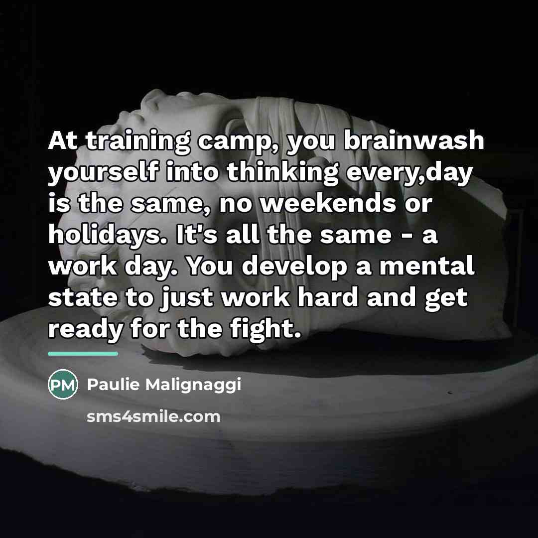 “At training camp, you brainwash yourself into thinking every,day is…” quote by Paulie Malignaggi