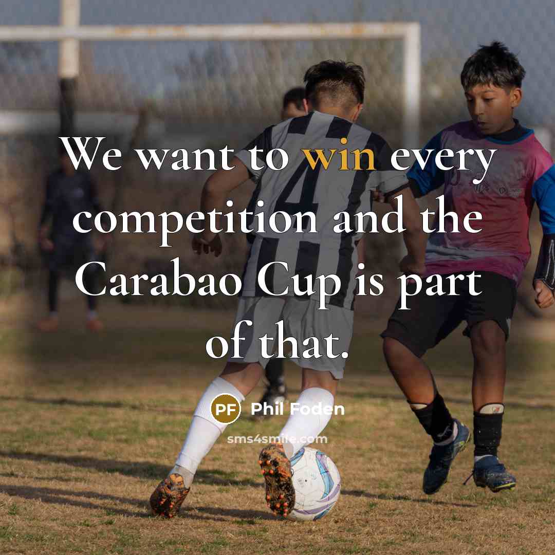 “We want to win every competition and the Carabao Cup…” quote by Phil Foden