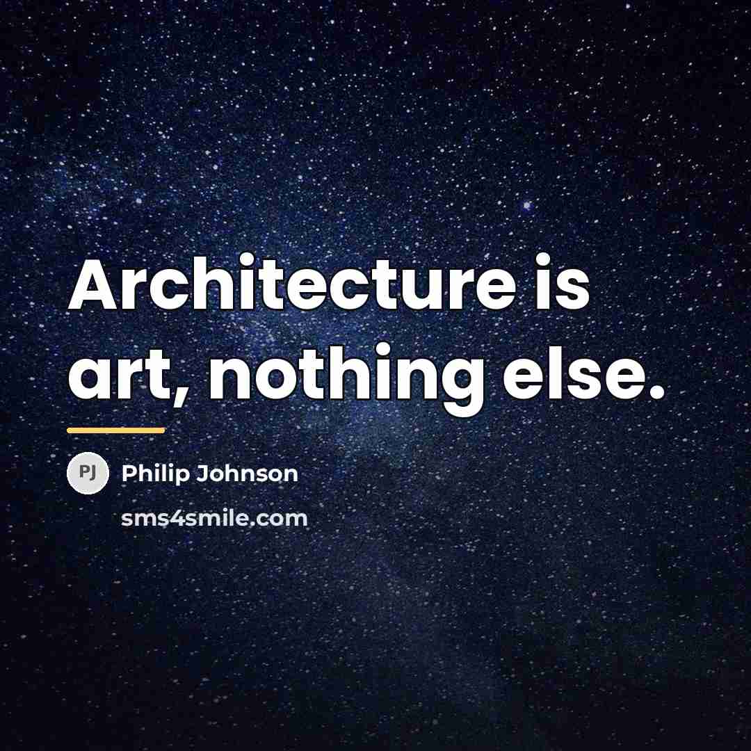 “Architecture is art, nothing else.…” quote by Philip Johnson