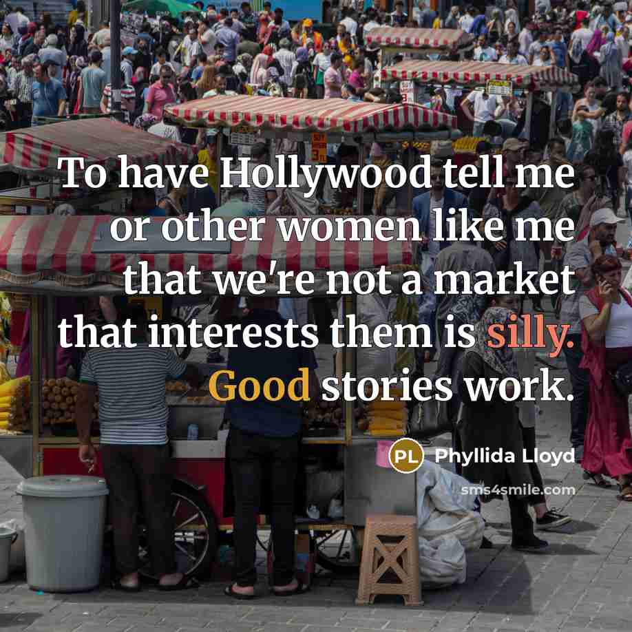 “To have Hollywood tell me or other women like me…” quote by Phyllida Lloyd