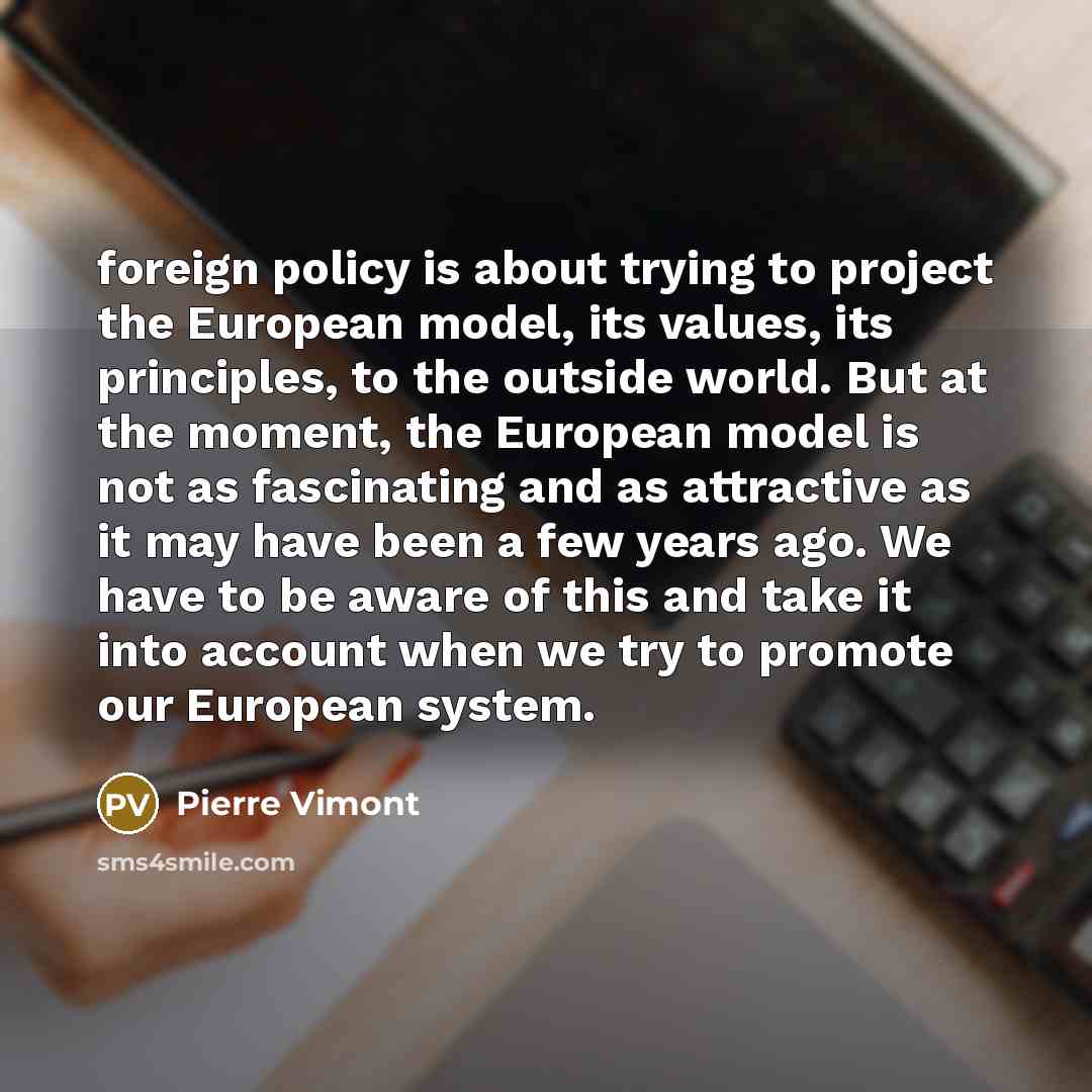 “foreign policy is about trying to project the European model,…” quote by Pierre Vimont