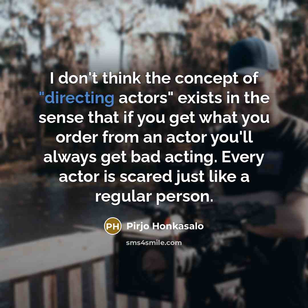 “I don't think the concept of "directing actors" exists in…” quote by Pirjo Honkasalo
