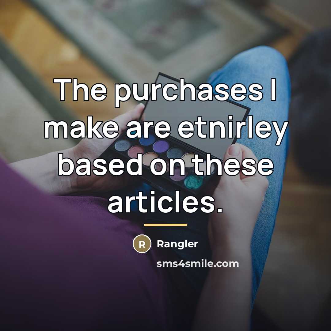 “The purchases I make are etnirley based on these articles.…” quote by Rangler