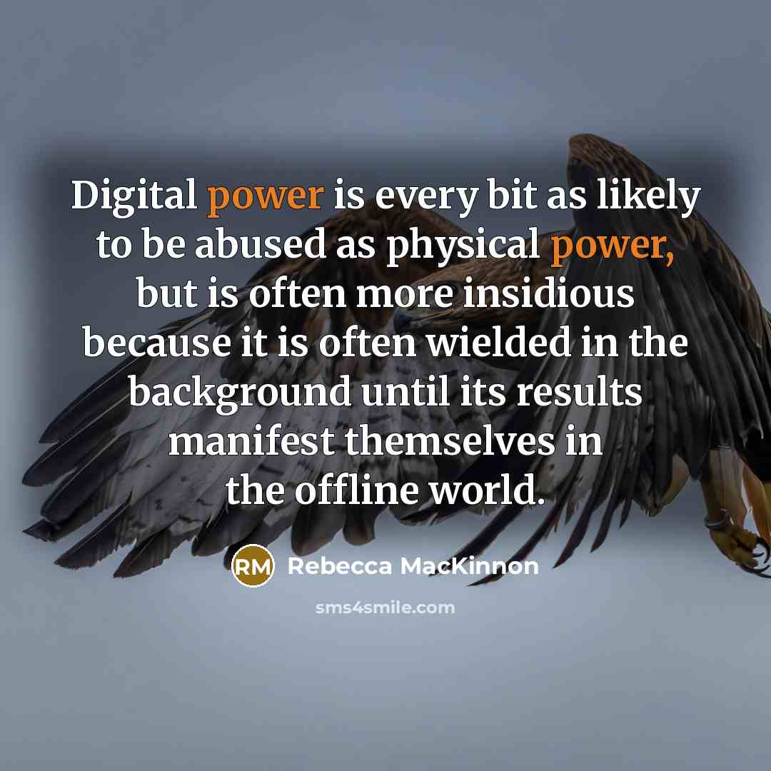 “Digital power is every bit as likely to be abused…” quote by Rebecca MacKinnon