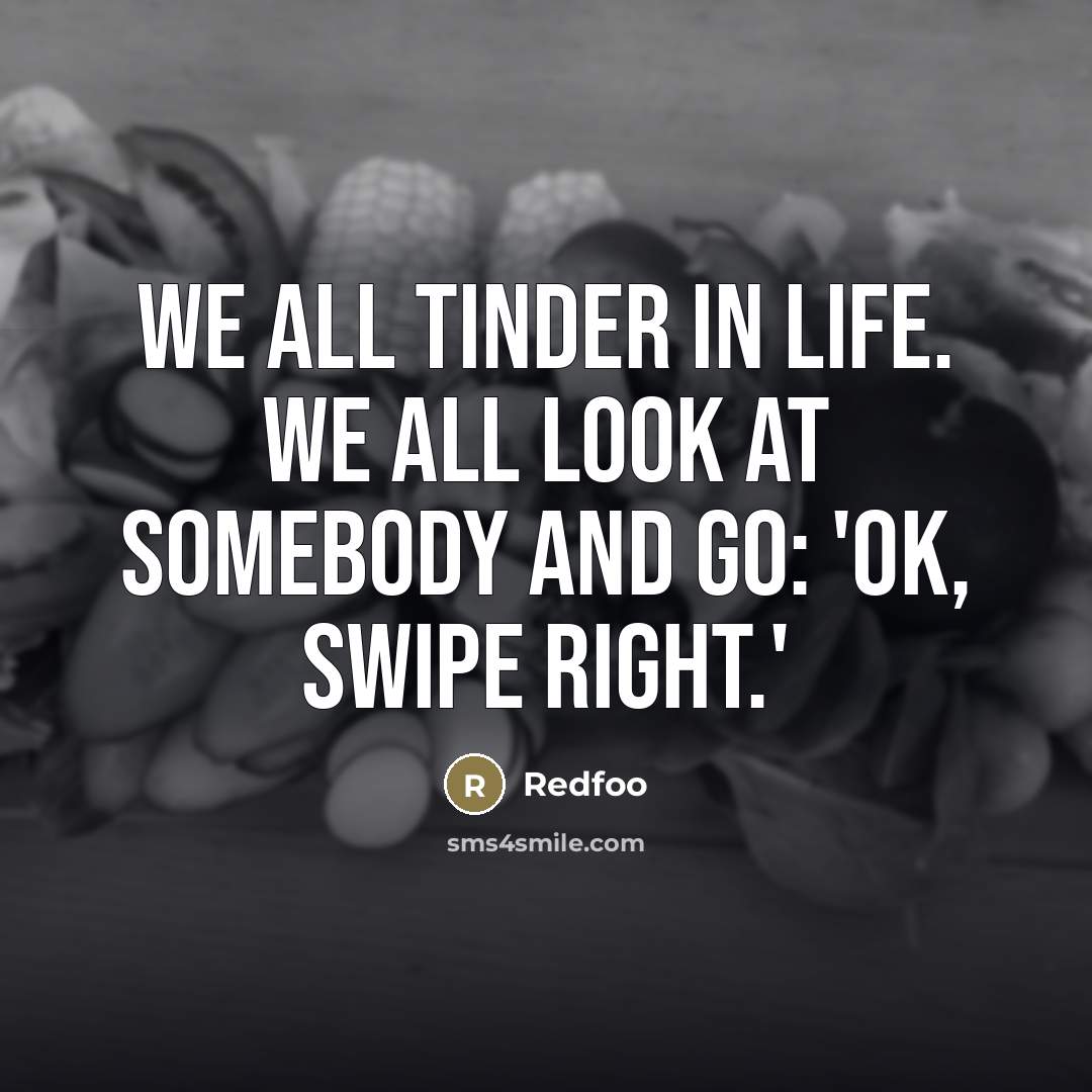 “We all Tinder in life. We all look at somebody…” quote by Redfoo