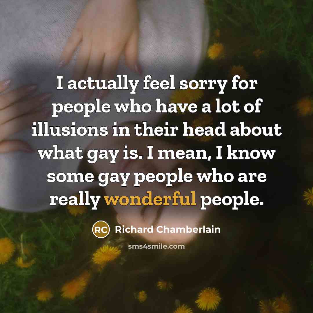 “I actually feel sorry for people who have a lot…” quote by Richard Chamberlain
