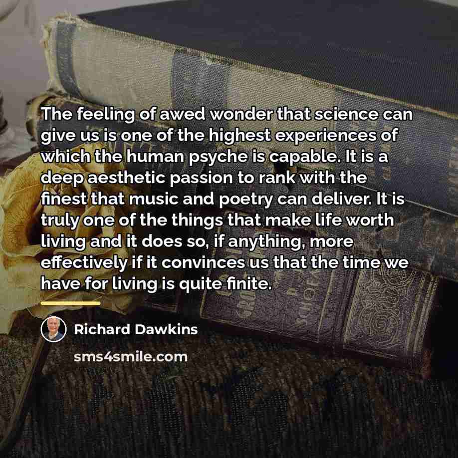 “The feeling of awed wonder that science can give us…” quote by Richard Dawkins