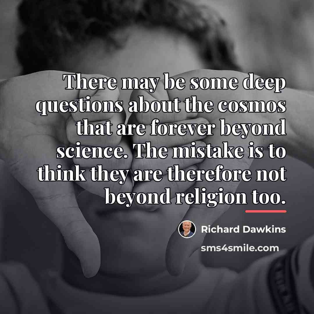 “There may be some deep questions about the cosmos that…” quote by Richard Dawkins