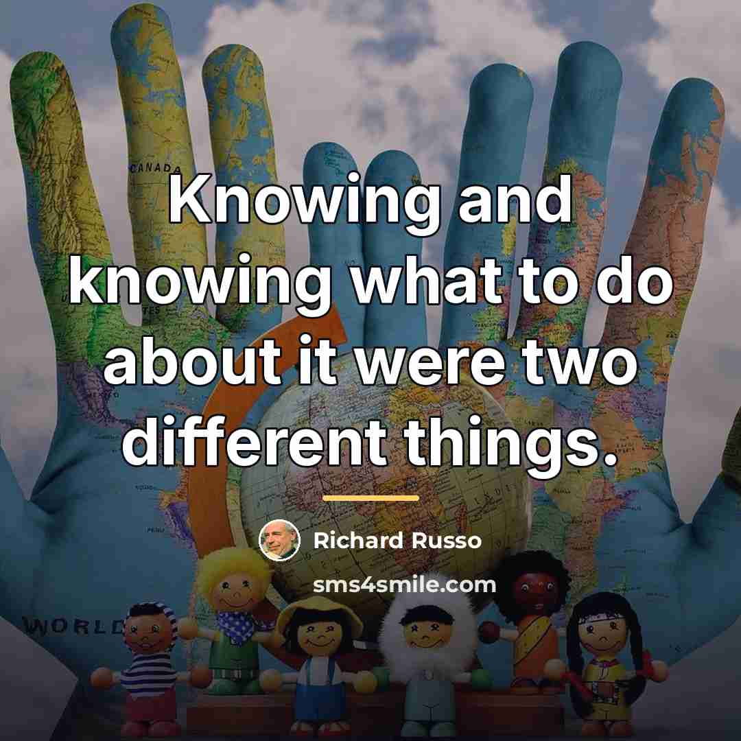 “Knowing and knowing what to do about it were two…” quote by Richard Russo