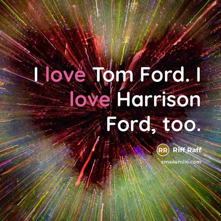 “I love Tom Ford. I love Harrison Ford, too.…” quote by Riff Raff