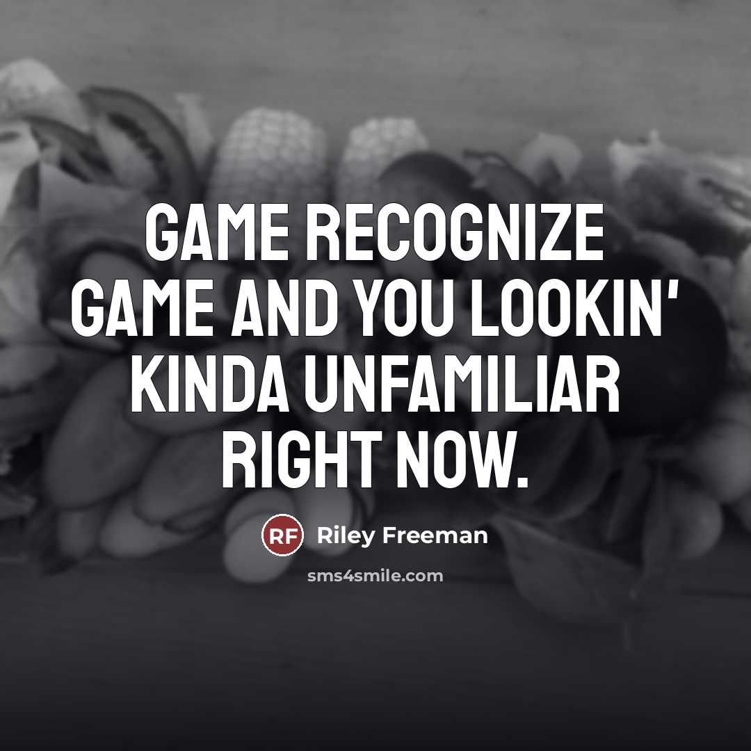 “Game recognize game and you lookin' kinda unfamiliar right now.…” quote by Riley Freeman