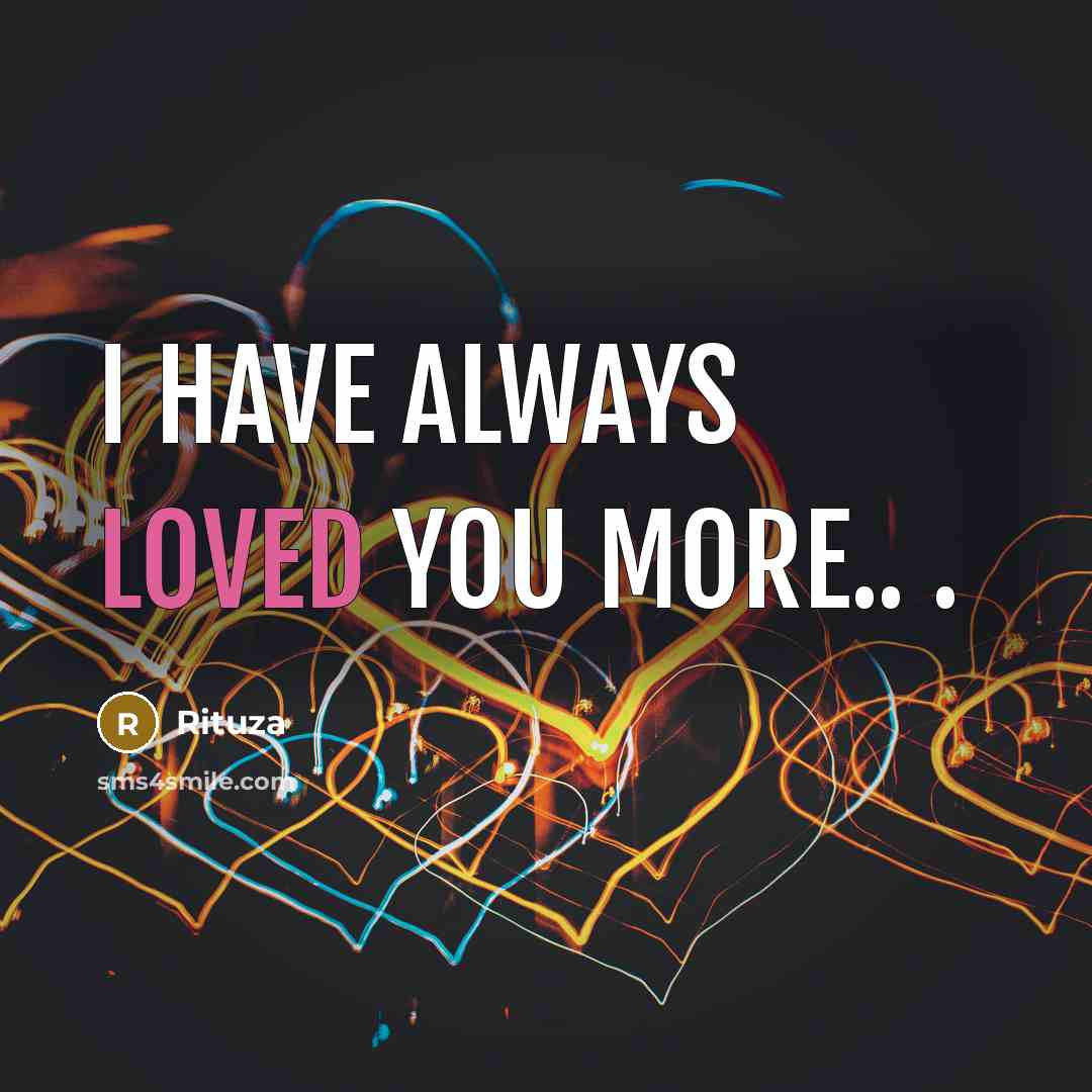 “I have always loved you more.. .…” quote by Rituza