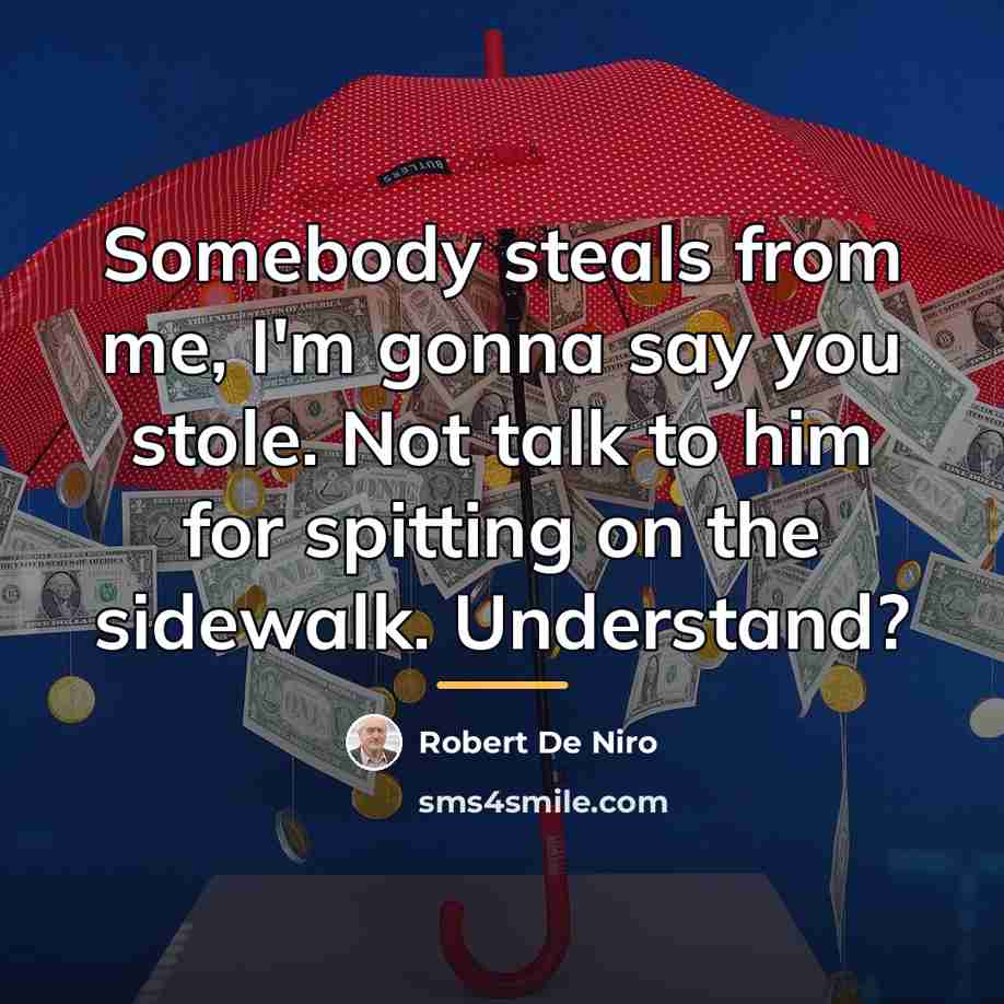 “Somebody steals from me, I'm gonna say you stole. Not…” quote by Robert De Niro