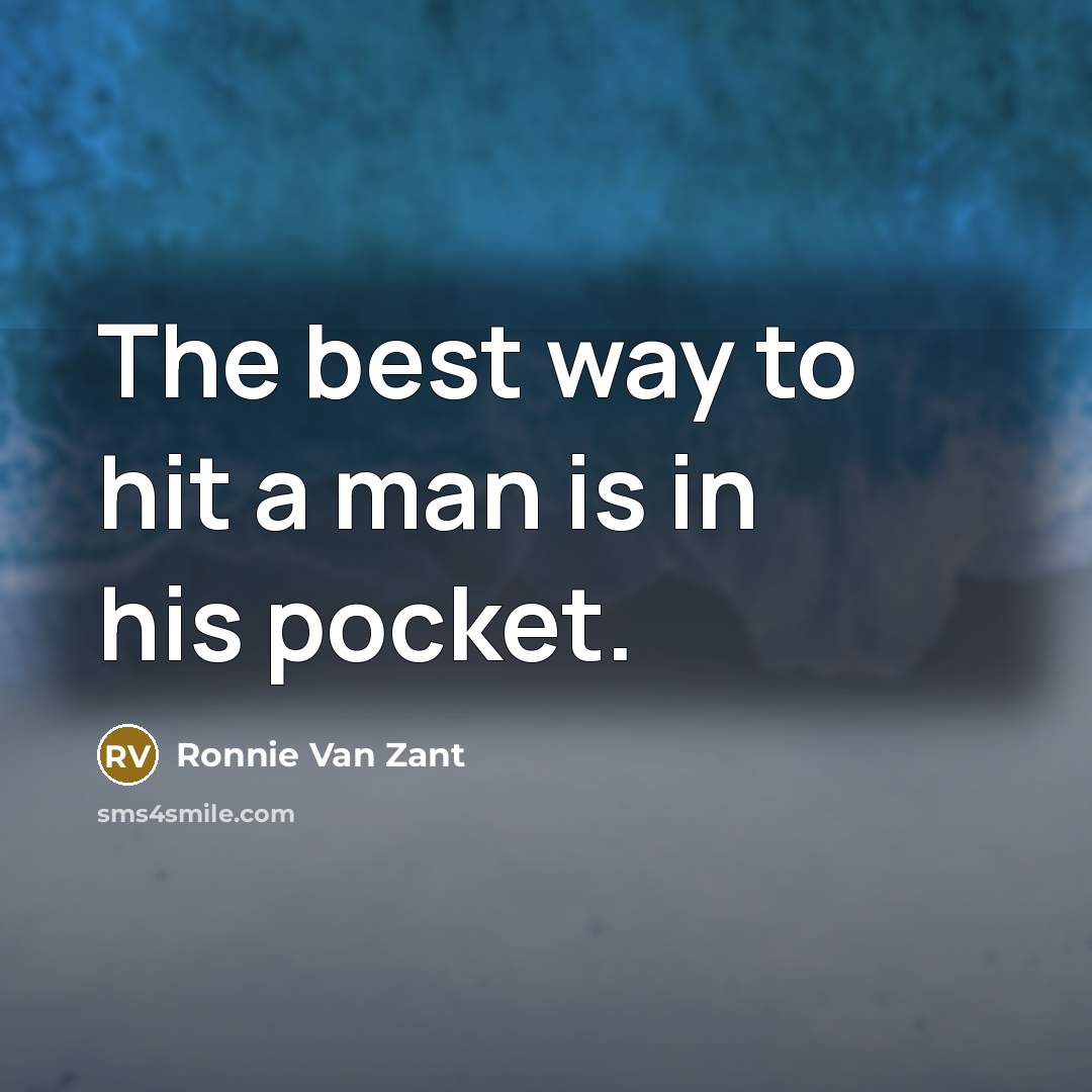 “The best way to hit a man is in his…” quote by Ronnie Van Zant