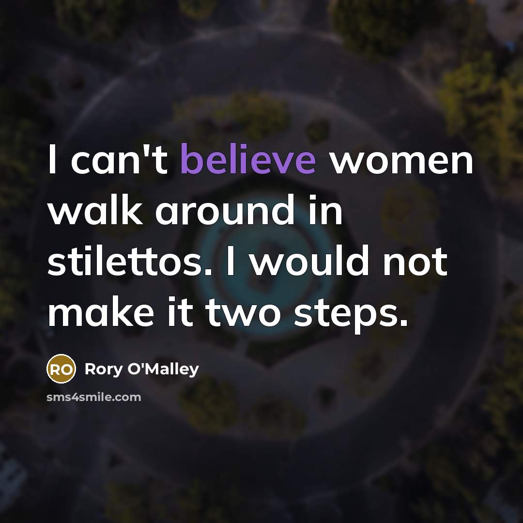 “I can't believe women walk around in stilettos. I would…” quote by Rory O'Malley