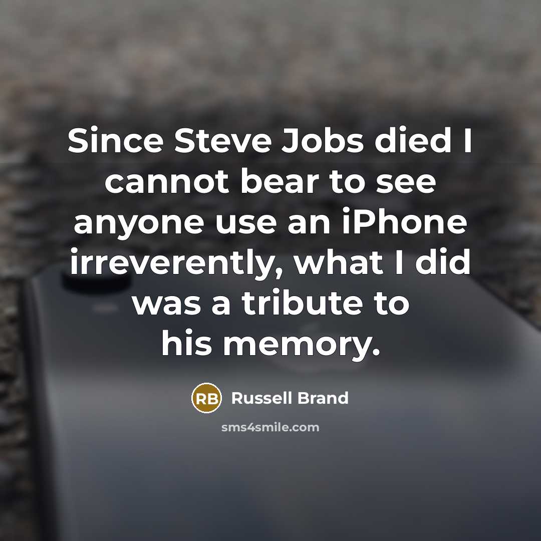 “Since Steve Jobs died I cannot bear to see anyone…” quote by Russell Brand
