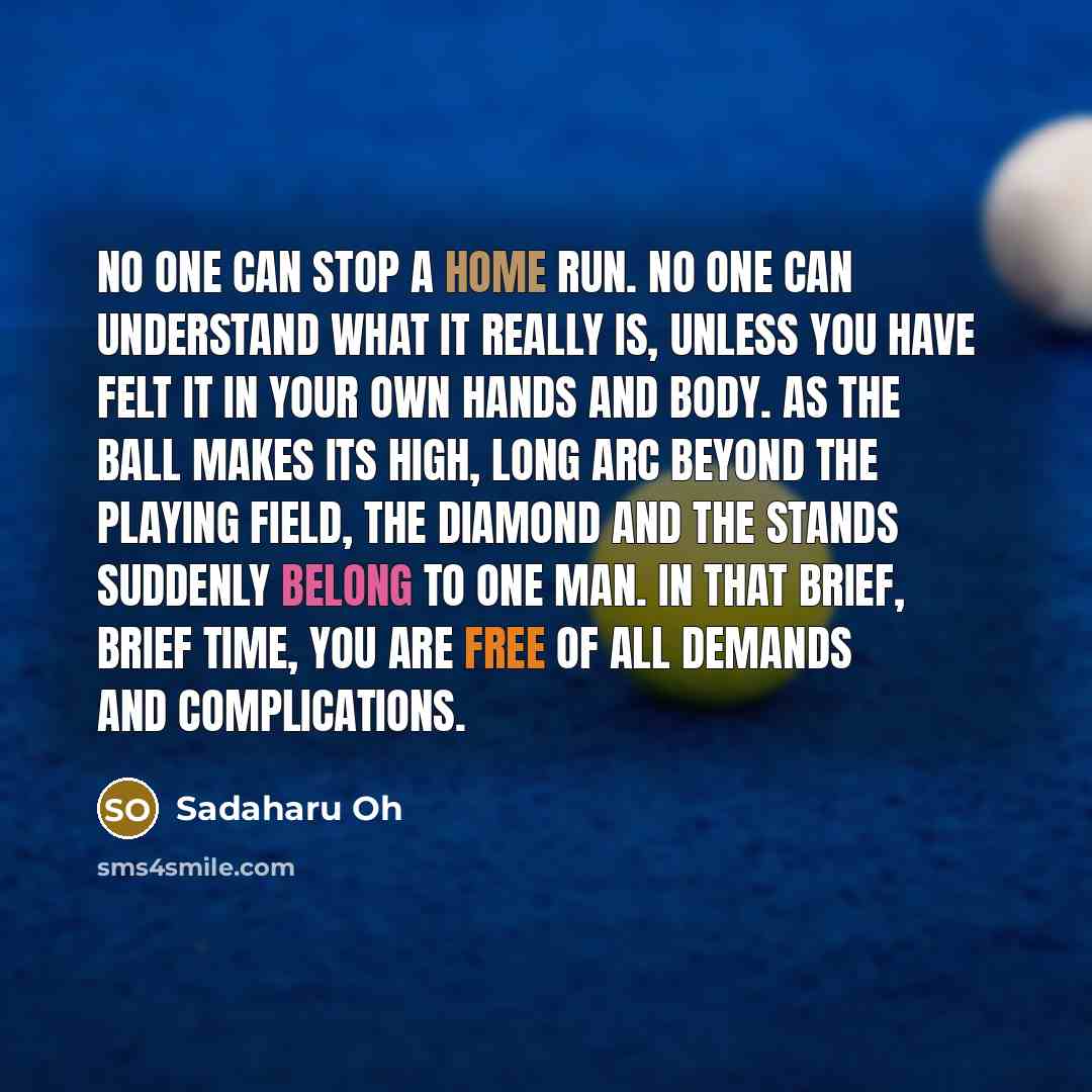“No one can stop a home run. No one can…” quote by Sadaharu Oh