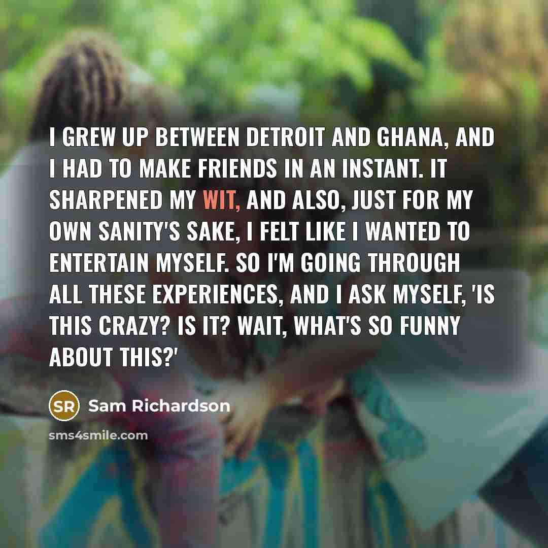 “I grew up between Detroit and Ghana, and I had…” quote by Sam Richardson