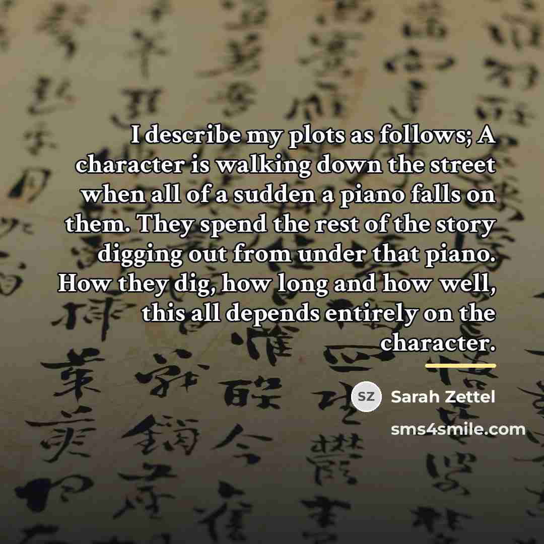 “I describe my plots as follows; A character is walking…” quote by Sarah Zettel