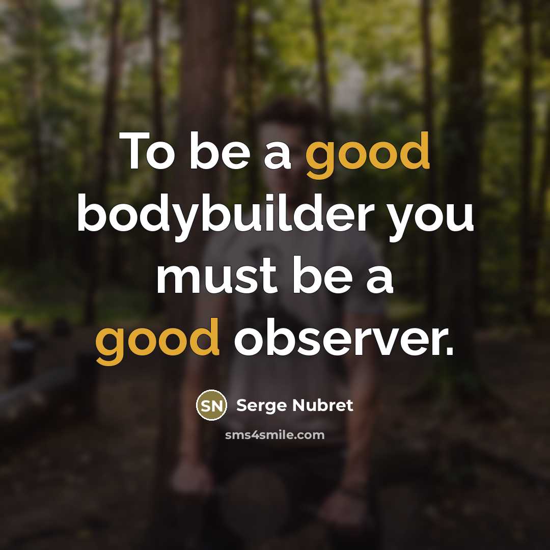 “To be a good bodybuilder you must be a good…” quote by Serge Nubret