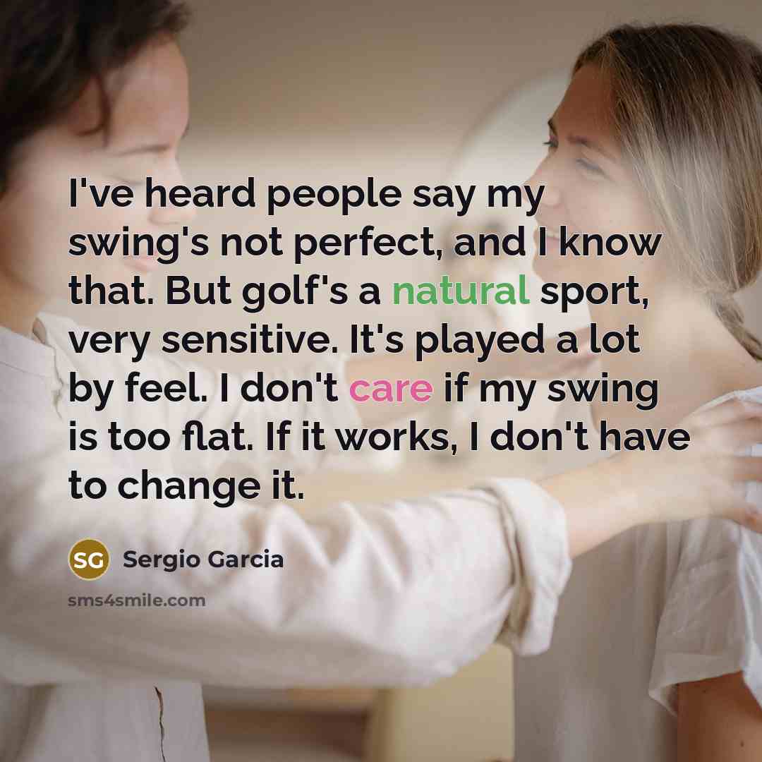 “I've heard people say my swing's not perfect, and I…” quote by Sergio Garcia
