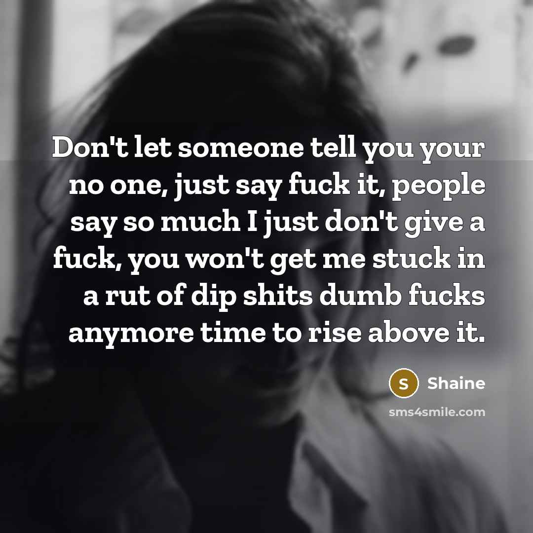 “Don't let someone tell you your no one, just say…” quote by Shaine