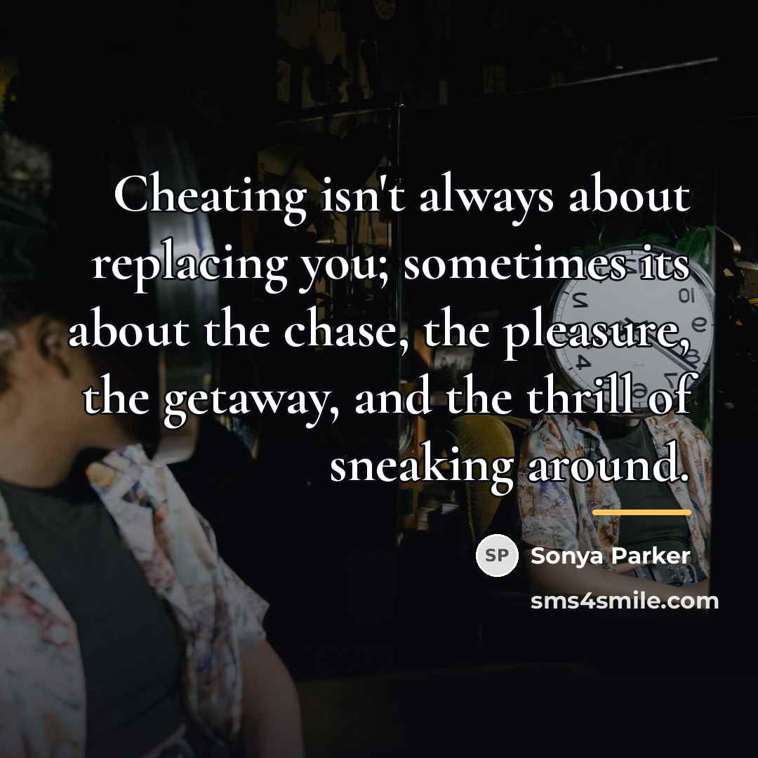 “Cheating isn't always about replacing you; sometimes its about the…” quote by Sonya Parker